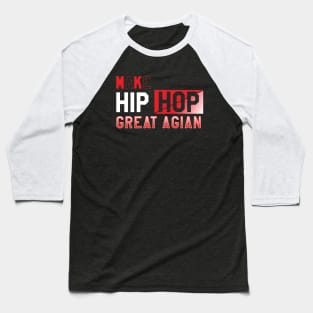 Make Hip Hop Great Again Baseball T-Shirt